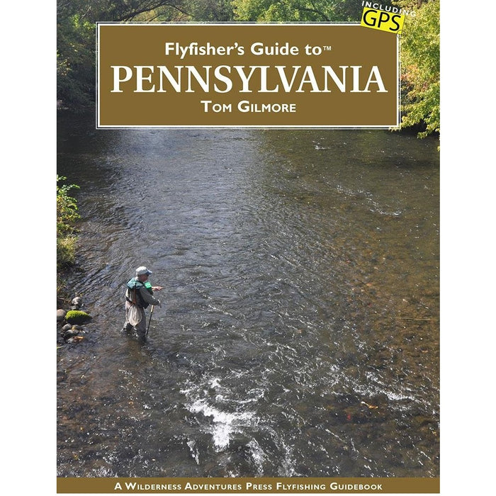Fly Fishers Guide to Pennsylvania - Tom Gilmore