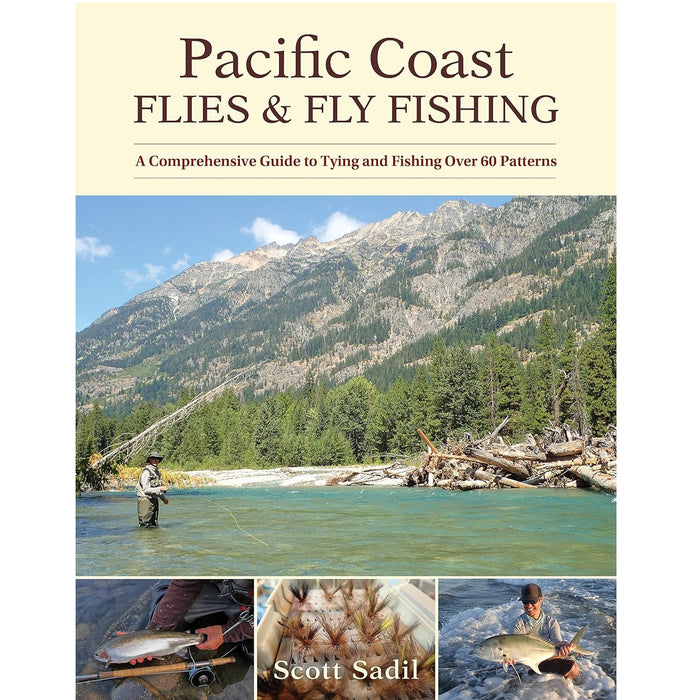 Pacific Coast Flies & Fly Fishing: A Comprehensive Guide to Tying and Fishing Over 60 Patterns - Scott Sadil
