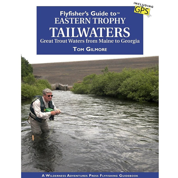Flyfisher's Guide to Eastern Trophy Tailwaters--Tom Gilmore