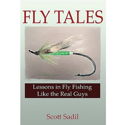 Fly Tales - Lessons in Fly Fishing Like the Real Guys - Scott Sadil (Hardcover)