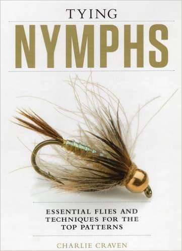 Tying Nymphs: Essential Flies and Techniques for the Top Patterns - Charlies Craven