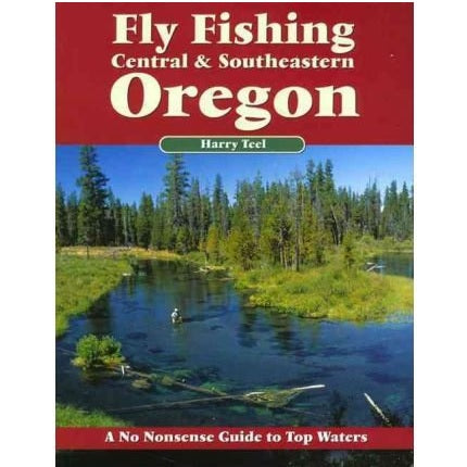 Fly Fishing Central & Southern Oregon - Harry Teel
