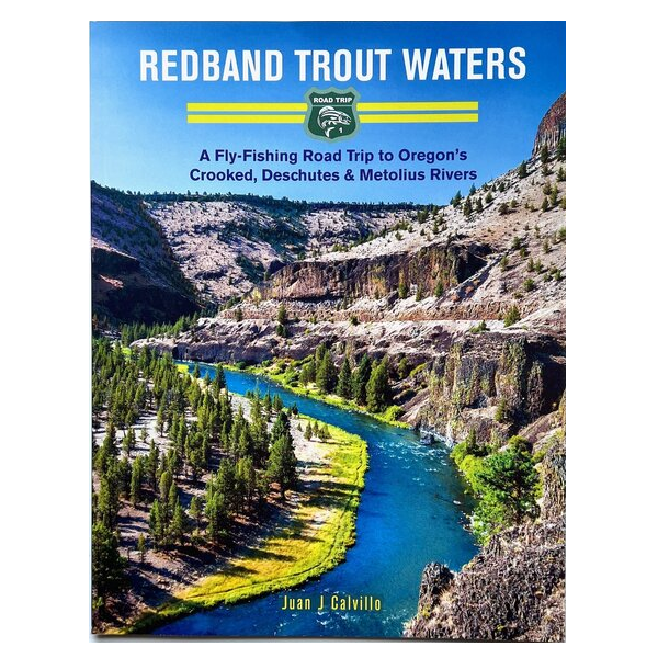 Redband Trout Waters: A Fly Fishing Road to Oregon's Crooked, Deschutes and Metolius Rivers -- Juan Calvillo (Softcover)