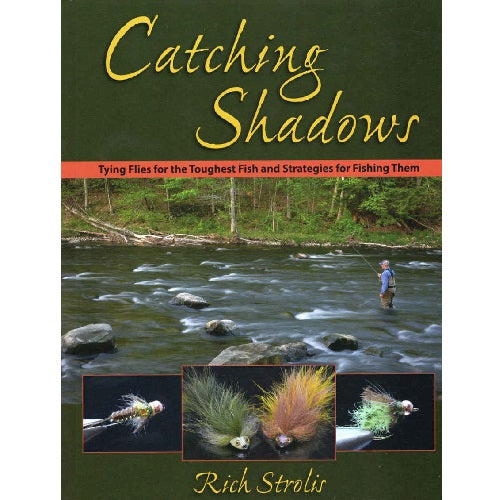 Catching Shadows: Tying Flies for the Toughest Fish & Strategies for Catching Them -- Rich Strolis (Hardcover)