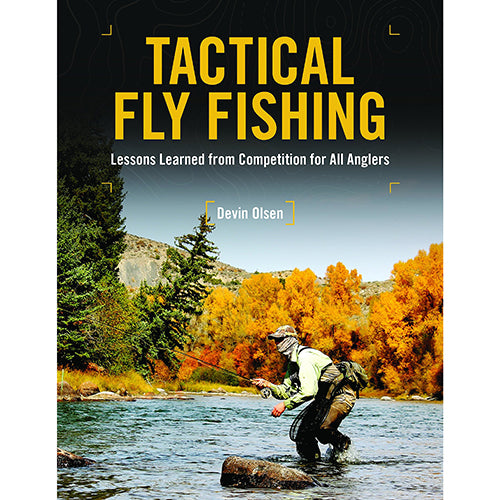 Tactical Fly Fishing: Lessons Learned from Competition for All Anglers [Book]