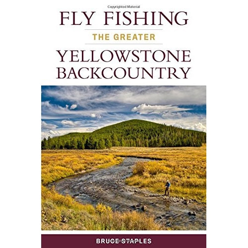 Fly Fishing the Greater Yellowstone Backcountry -- Bruce Staples (Softcover)