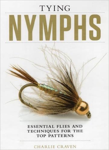 Tying Nymphs: Essential Flies and Techniques for the Top Patterns -- Charlies Craven (Hardcover)